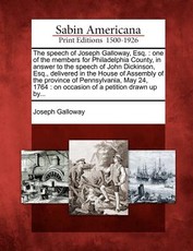 The Speech of Joseph Galloway, Esq. The Speech of Joseph Galloway, Esq.