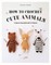 How to Crochet Cute Animals