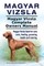 Magyar Vizsla. Magyar Vizsla Complete Owners Manual. Magyar Vizsla book for care, costs, feeding, grooming, health and training.