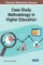 Case Study Methodology in Higher Education