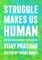 Struggle Makes Us Human