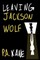 Leaving Jackson Wolf
