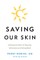 Saving Our Skin