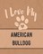 I Love My American Bulldog