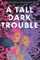 A Tall Dark Trouble