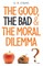 The Good, the Bad & the Moral Dilemma