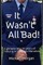 It Wasn't All Bad!