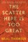 The Scatter Here Is Too Great