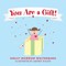 You Are a Gift!