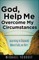 God, Help Me Overcome My Circumstances