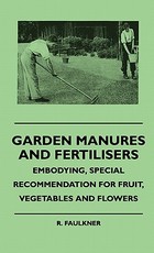 Garden Manures And Fertilisers - Embodying, Special Recommendation For Fruit, Vegetables And Flowers Garden Manures And Fertilisers - Embodying, Special Recommendation For Fruit, Vegetables And Flowers