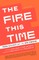 The Fire This Time