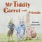 Mr Tiddly Carrot and Friends