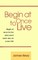 Begin at Once to Live