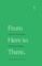 From Here to There