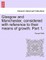 Glasgow and Manchester, Considered with Reference to Their Means of Growth. Part 1.