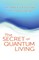 Secret of Quantum Living