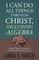 I Can Do All Things Through Christ, Including Algebra