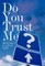 Do You Trust Me?