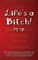 Life's A Bitch!