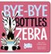 Bye-Bye Bottles, Zebra
