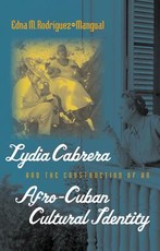 Lydia Cabrera and the Construction of an Afro-Cuban Cultural Identity Lydia Cabrera and the Construction of an Afro-Cuban Cultural Identity