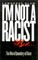 I'm Not a Racist, But...