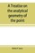 A treatise on the analytical geometry of the point, line, circle, and conic sections, containing an account of its most recent extensions, with numerous examples