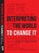 Interpreting the World to Change It