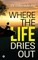 Where the Life Dries Out