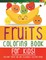 Fruits Coloring Book For Kids! Discover These Fun And Enjoyable Coloring Pages