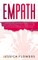 Empath The Practical Survival Guide for Empaths and Highly Sensitive People to Healing Themselves and Thriving In Their Lives, Even if You Constantly Absorb Negative Energy and Always Feel Drained