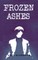 Frozen Ashes