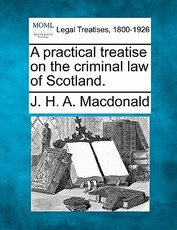 A practical treatise on the criminal law of Scotland. A practical treatise on the criminal law of Scotland.