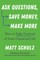 Ask Questions, Save Money, Make More