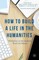 How to Build a Life in the Humanities