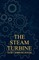 The Steam Turbine - A Practical and Theoretical Treatise for Engineers and Designers, Including a Discussion of the Gas Turbine