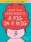 What This Story Needs Is a Pig in a Wig
