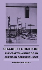 Shaker Furniture - The Craftsmanship Of An American Communal Sect Shaker Furniture - The Craftsmanship Of An American Communal Sect