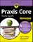 PRAXIS Core Study Guide for Dummies (+6 Practice Tests Online for Math 5733, Reading 5713, Writing 5723)