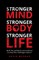 Stronger Mind, Stronger Body, Stronger Life