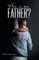 Who is My Father?