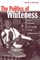 The Politics of Whiteness