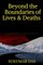 Beyond the Boundaries of Lives and Deaths