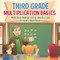 Third Grade Multiplication Basics - Math Book Multiplication and Division Children's Math Books