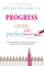 Progress Over Perfection