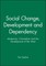 Social Change, Development and Dependency