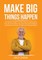 Make Big Things Happen