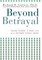 Beyond Betrayal