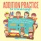 Addition Practice for 1st Grade Learners - Math Books for 1st Graders Children's Math Books